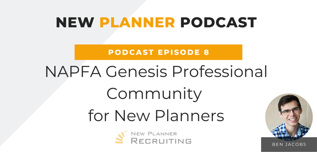 Ep #08: NAPFA Genesis Professional Community for New Planners with Ben Jacobs