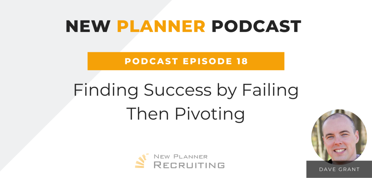 Ep #18: Finding Success by Failing Then Pivoting with Dave Grant