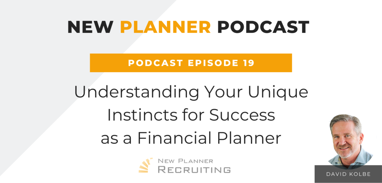 Ep #19: Understanding Your Unique Instincts for Success as a Financial Planner with David Kolbe