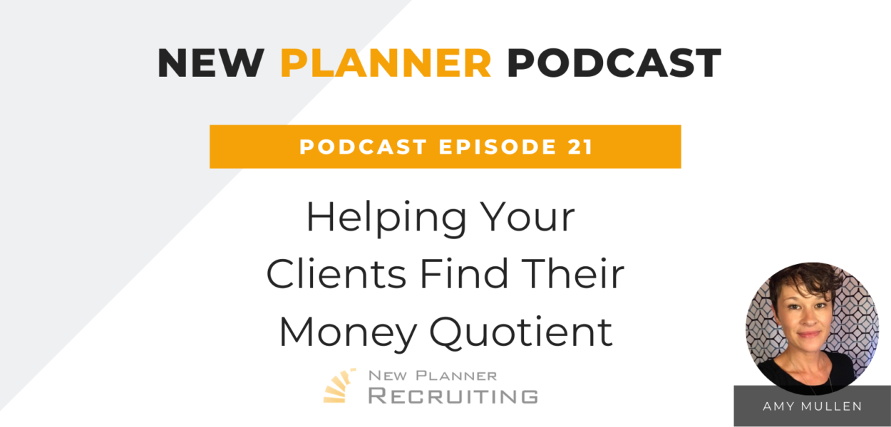 Ep #21: Helping Your Clients Find Their Money Quotient with Amy Mullen