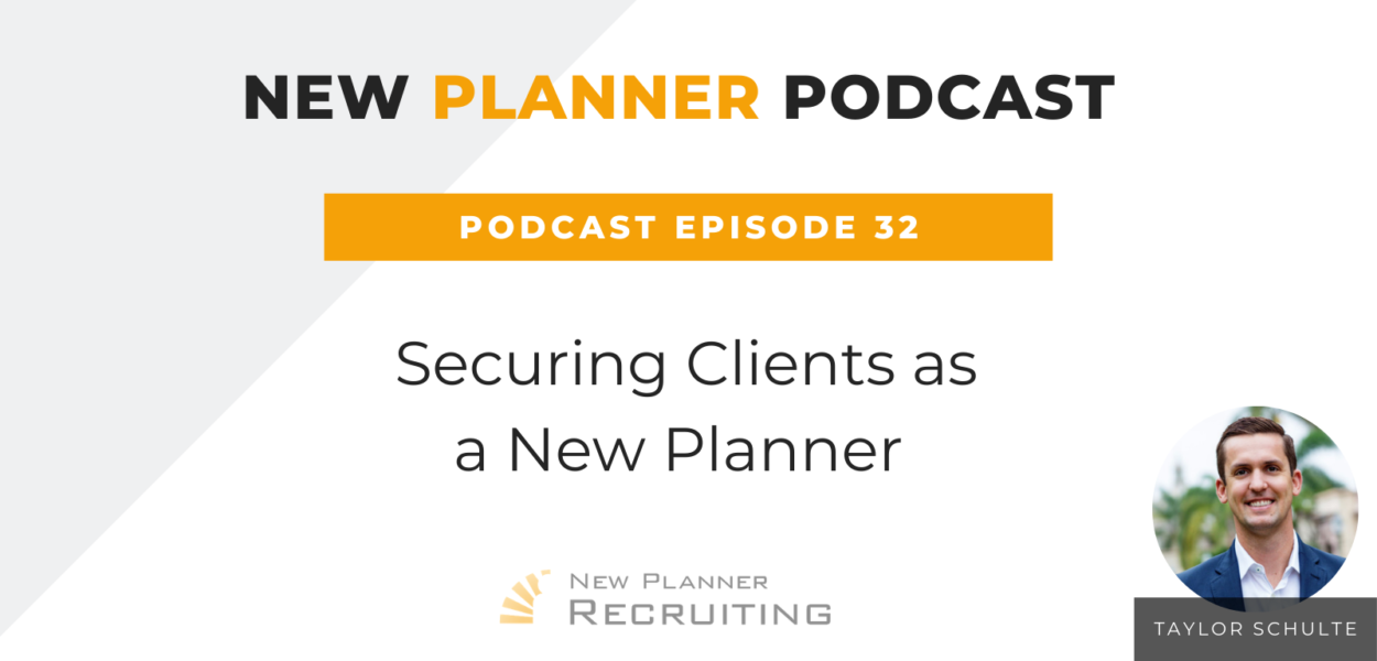 Ep #32: Securing Clients as a New Planner with Taylor Schulte