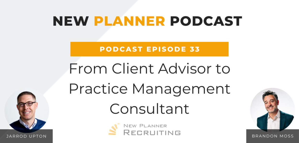 Ep #33: From Client Advisor to Practice Management Consultant with Brandon Moss and Jarrod Upton