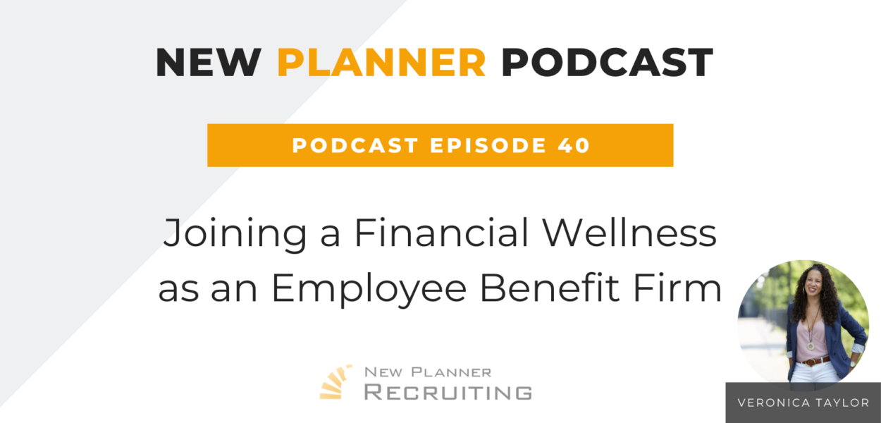 Ep #40: Joining a Financial Wellness as an Employee Benefit Firm with Veronica Taylor