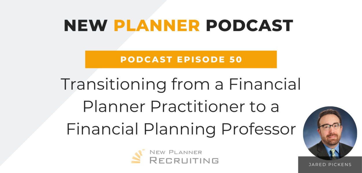 Ep #50: Transitioning from a Financial Planner Practitioner to a Financial Planning Professor with Jared Pickens
