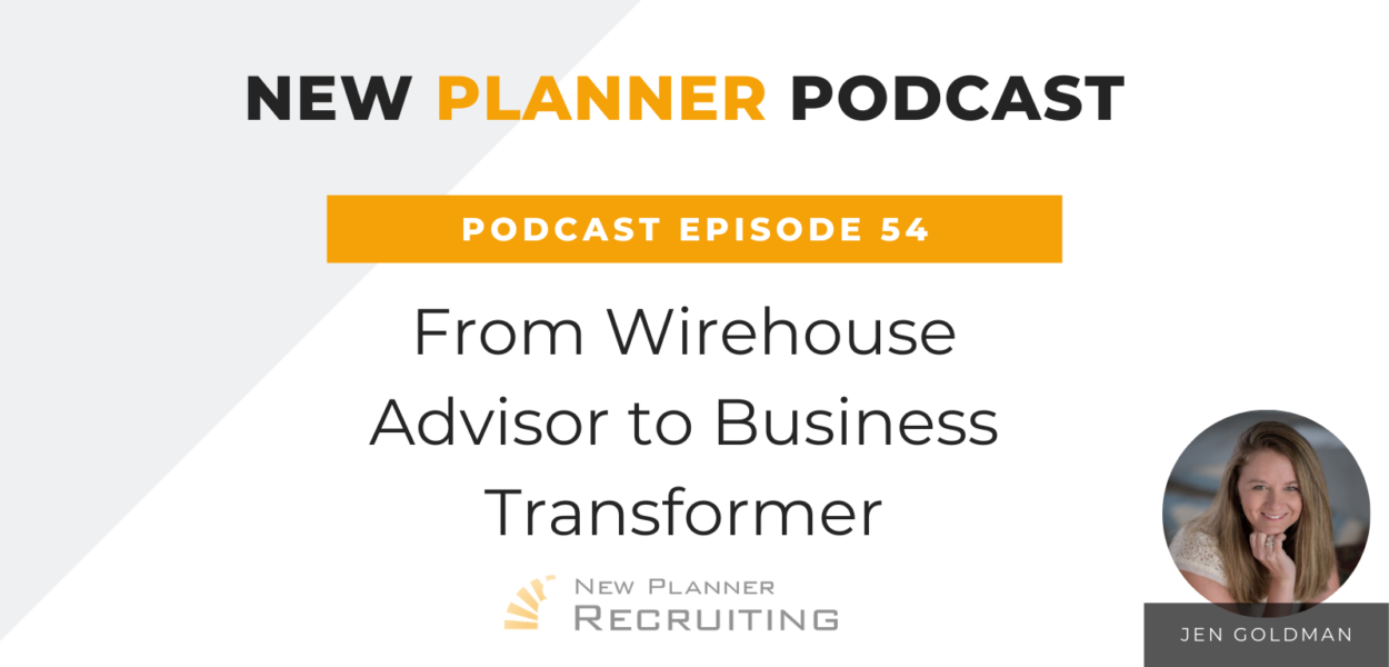 Ep #54: From Wirehouse Advisor to Business Transformer with Jen Goldman