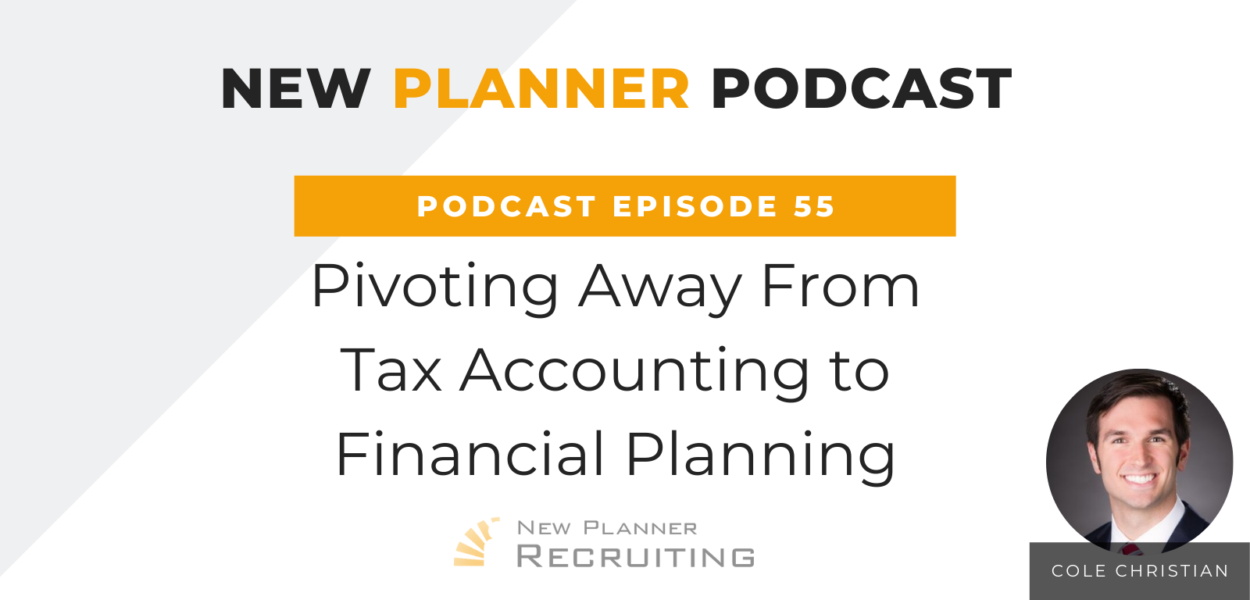 Ep #55: Pivoting Away From Tax Accounting to Financial Planning with Cole Christian
