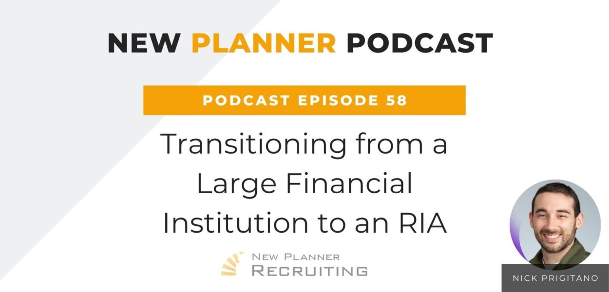Ep #58: Transitioning from a Large Financial Institution to an RIA with Nick Prigitano
