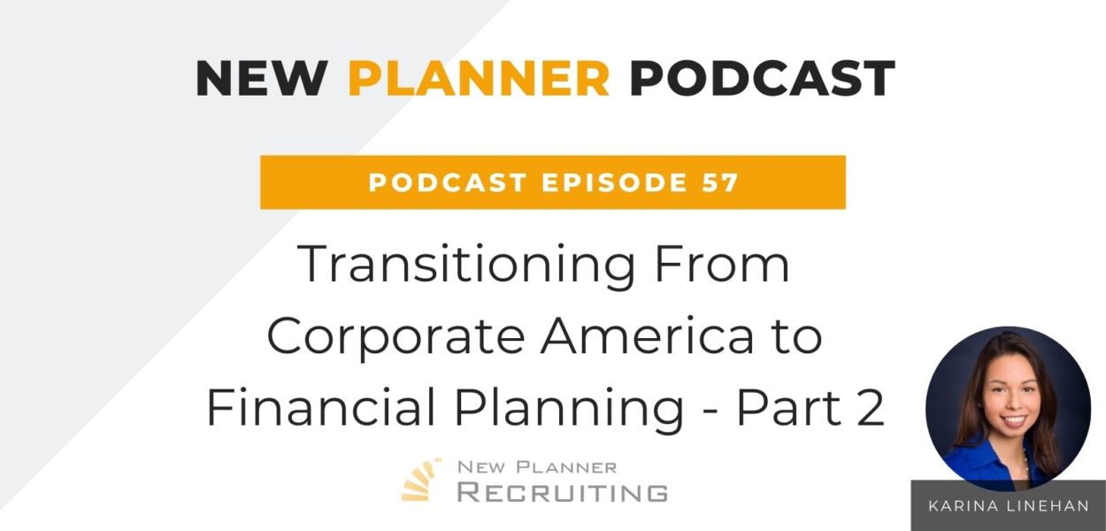 Ep #57: Transitioning From Corporate America to Financial Planning with Karina Linehan – Part 2