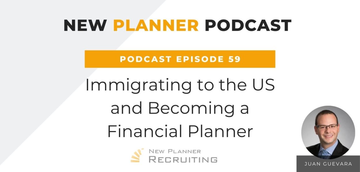 Ep #59: Immigrating to the US and Becoming a Financial Planner with Juan Guevara