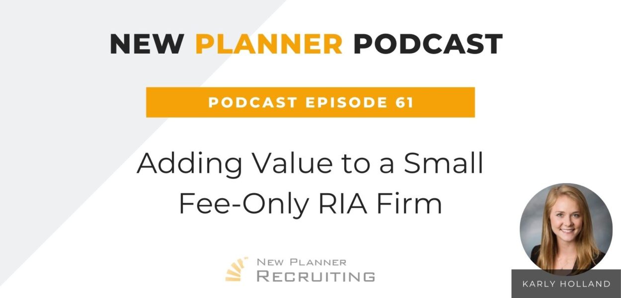 Ep #61: Adding Value to a Small Fee-Only RIA Firm with Karly Holland