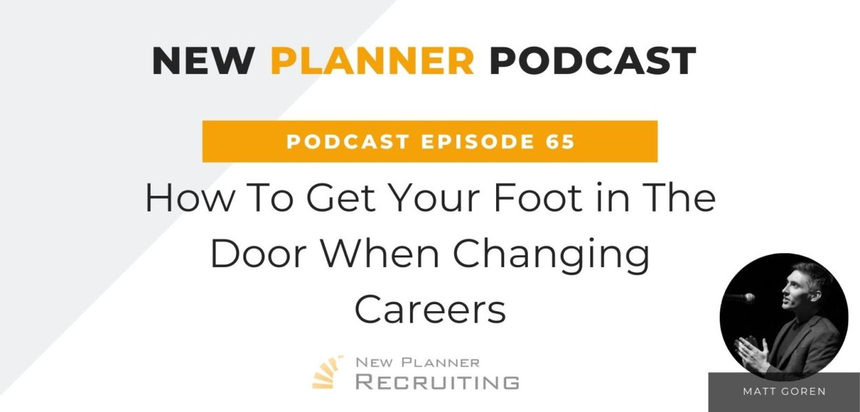 Ep #65: How To Get Your Foot in The Door When Changing Careers with Matt Goren