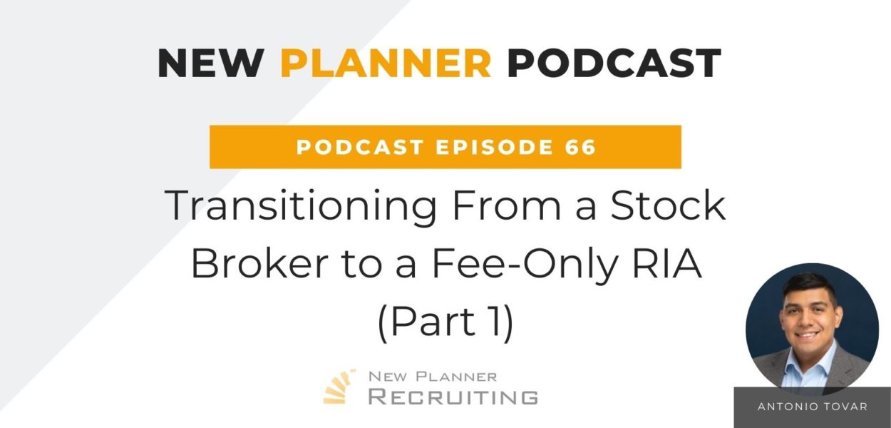 Ep #66: Transitioning From a Stock Broker to a Fee-Only RIA with Antonio Tovar (Part 1)