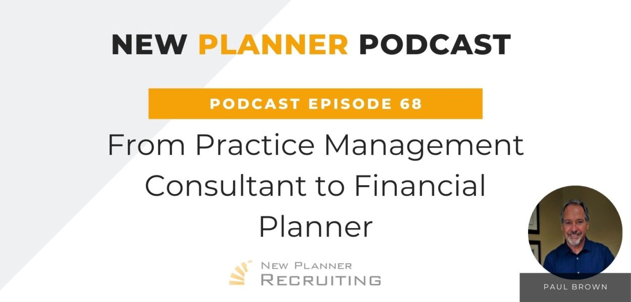 Ep #68: From Practice Management Consultant to Financial Planner with Paul Brown