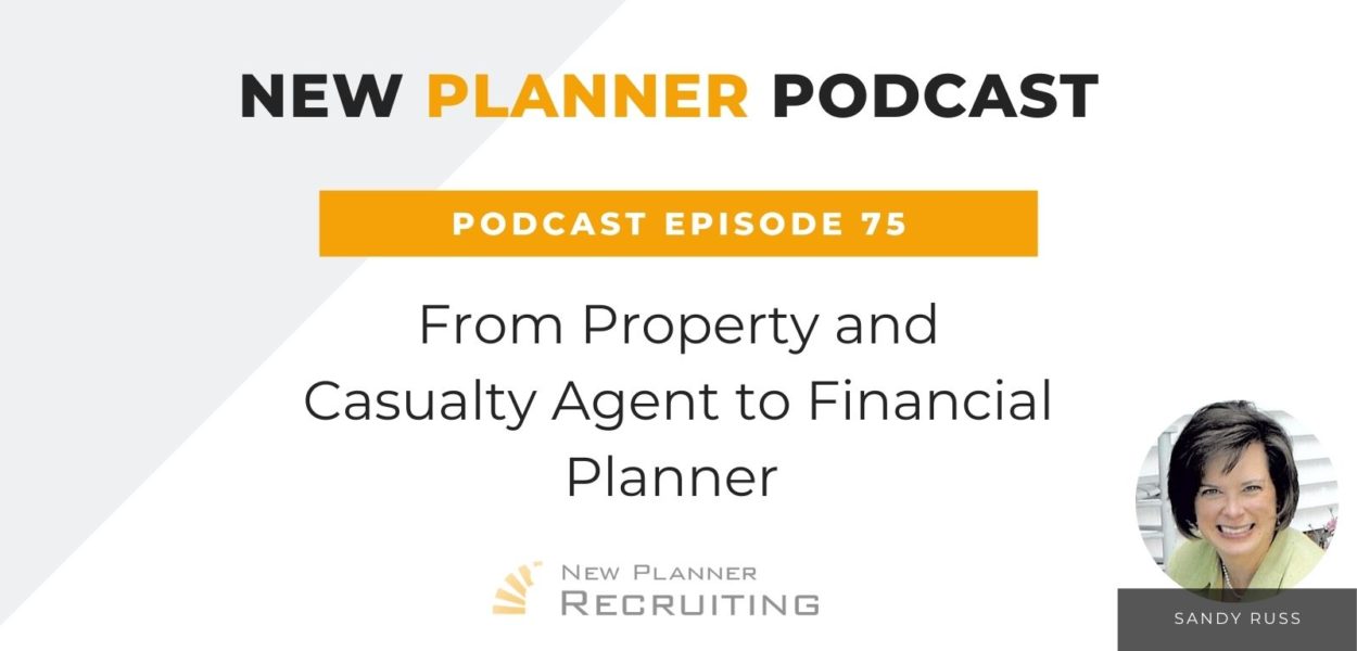 Ep #75: From Property and Casualty Agent to Financial Planner with Sandy Russ￼