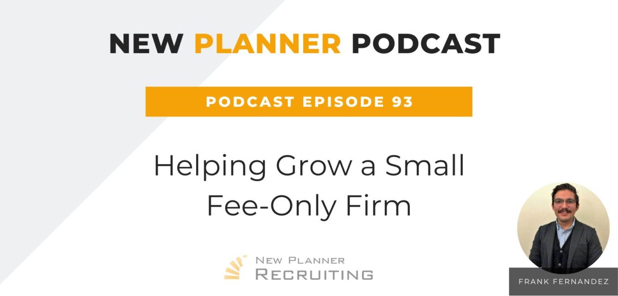 Ep #93: Helping Grow a Small Fee-Only Firm with Frank Fernandez