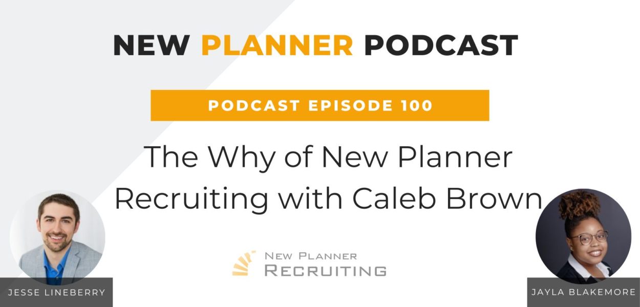 Ep #100: The Why of New Planner Recruiting with Caleb Brown