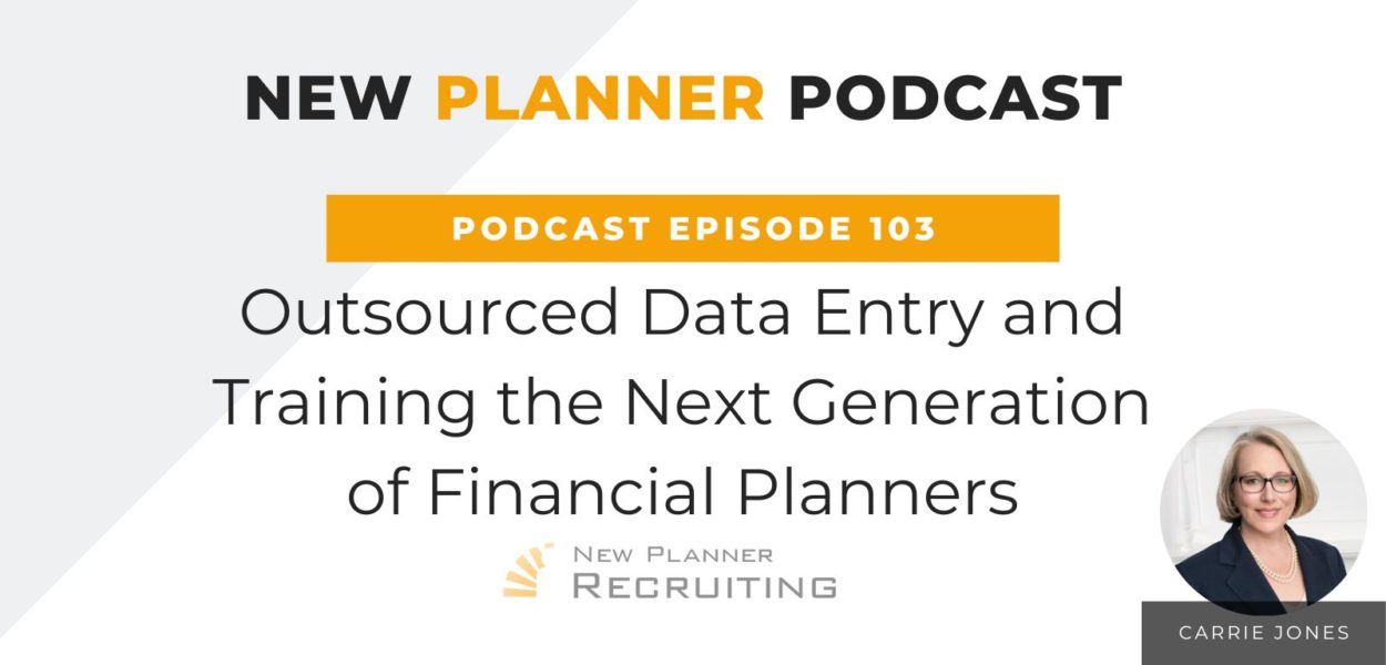 Ep #103: Outsourced Data Entry and Training the Next Generation of Financial Planners with Carrie Jones