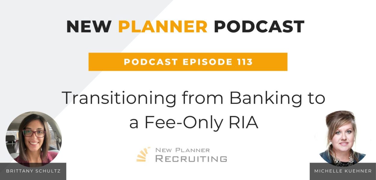 Ep #113: Transitioning from Banking to a Fee-Only RIA with Brittany Schultz and Michelle Kuehner