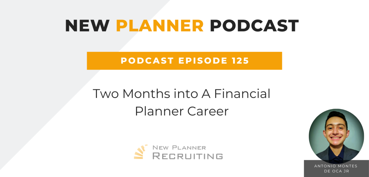 Ep #125: Two Months into A Financial Planner Career with Antonio Montes De Oca Jr
