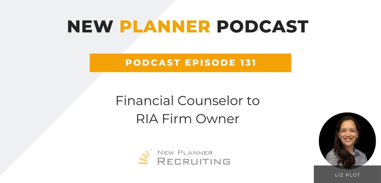 Ep #131: Financial Counselor to RIA Firm Owner with Liz Plot