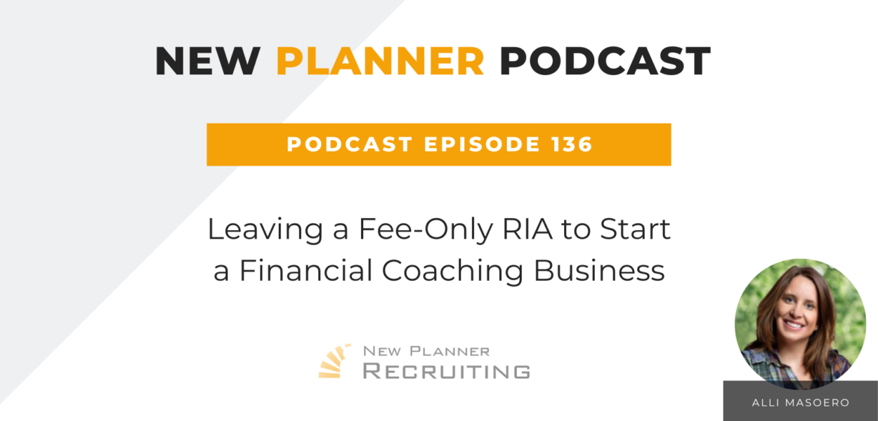 Ep #136: Leaving a Fee-Only RIA to Start a Financial Coaching Business with Alli Masoero