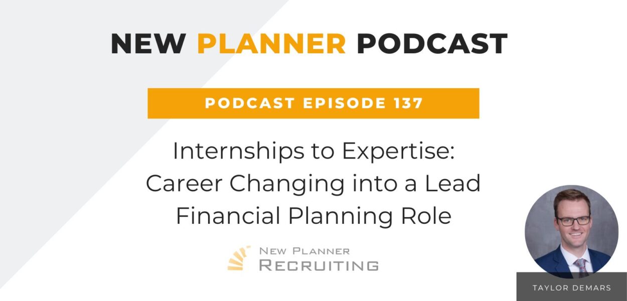 Ep #137: Internships to Expertise: Career Changing into a Lead Financial Planning Role with Taylor Demars