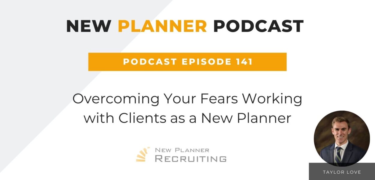 Ep #141: Overcoming Your Fears Working with Clients as a New Planner with Taylor Love