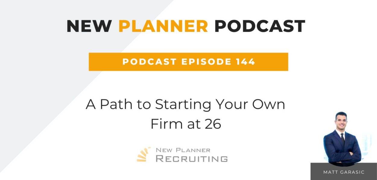 Ep #144: A Path to Starting Your Own Firm at 26 with Matt Garasic