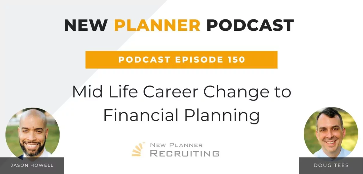 Ep #150: Mid Life Career Change to Financial Planning with Jason Howell and Doug Tees