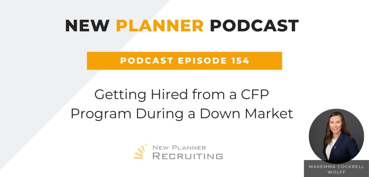 Ep #154: Getting Hired from a CFP Program During a Down Market with Makemma Cockrell Wolff