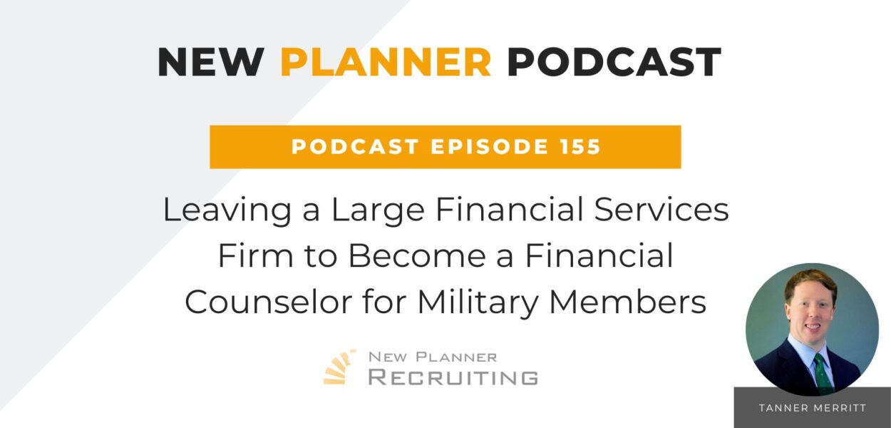 Ep #155: Leaving a Large Financial Services Firm to Become a Financial Counselor for Military Members with Tanner Merritt