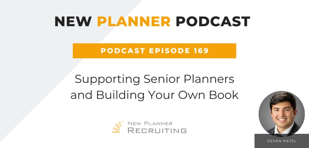 Ep #169: Supporting Senior Planners and Building Your Own Book with Deven Patel