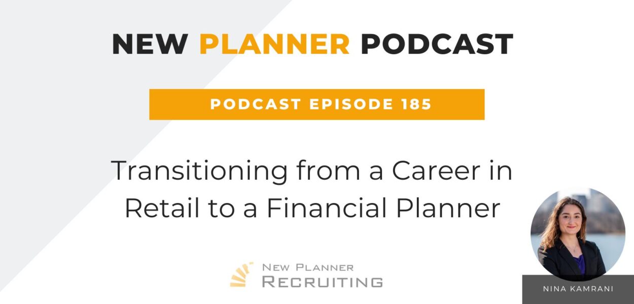 Ep #185: Transitioning from a Career in Retail to a Financial Planner with Nina Kamrani