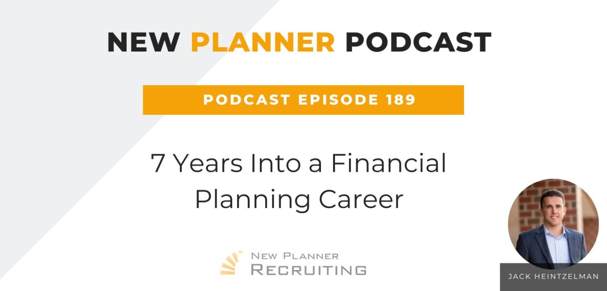 Ep #189: 7 Years Into a Financial Planning Career with Jack Heintzelman