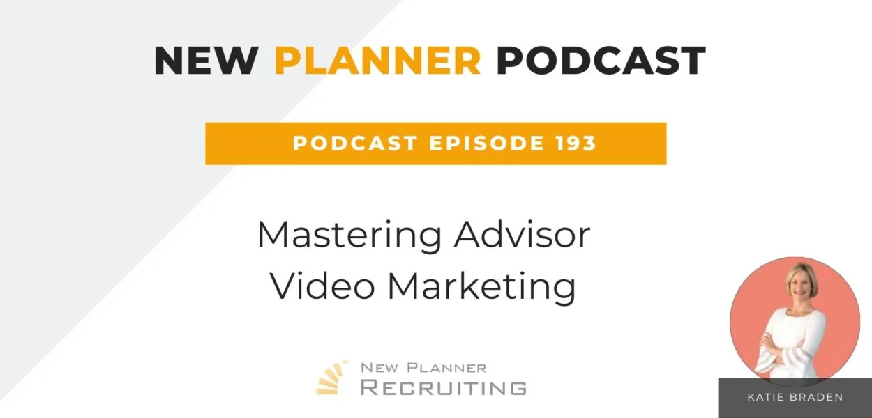 Ep #193: Mastering Advisor Video Marketing with Katie Braden