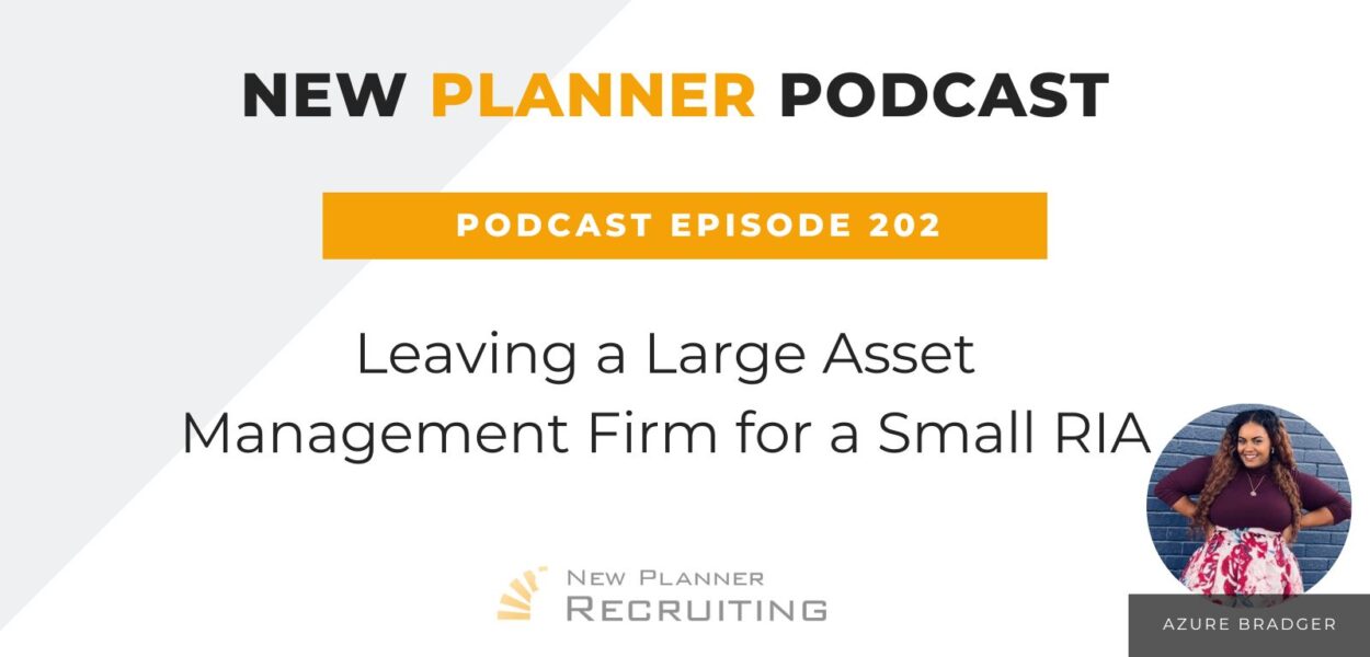 Ep #202: Leaving a Large Asset Management Firm for a Small RIA with Azure Bradger