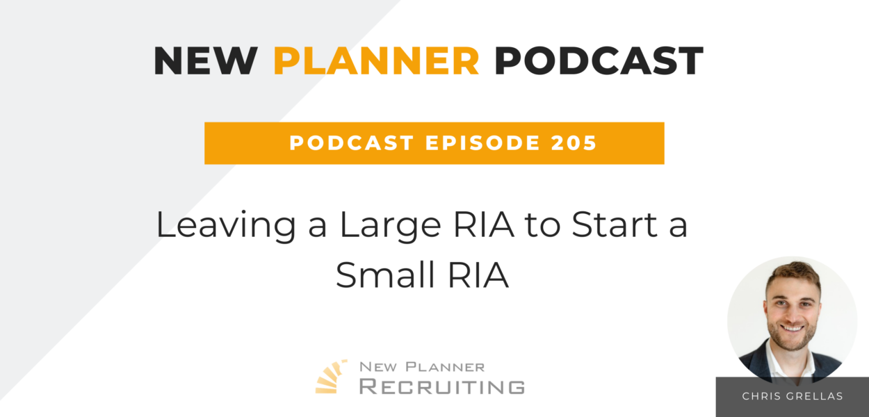 Ep #205: Leaving a Large RIA to Start a Small RIA with Chris Grellas