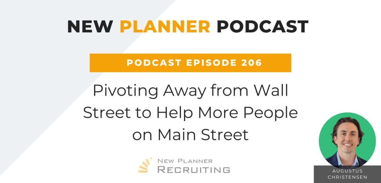 Ep #206: Pivoting Away from Wall Street to Help More People on Main Street with Augustus Christensen