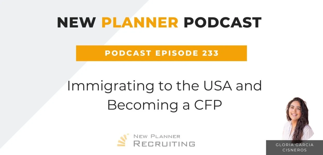 Ep #233: Immigrating to the USA and Becoming a CFP with Gloria Garcia Cisneros