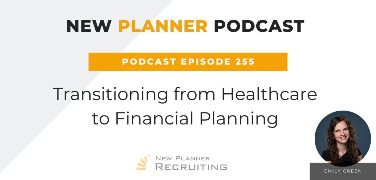 Ep #255: Transitioning from Healthcare to Financial Planning with Emily Green