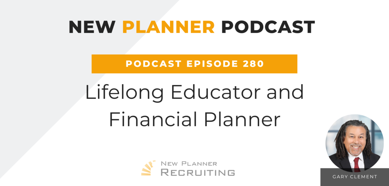 Ep #280: Lifelong Educator and Financial Planner with Gary Clement