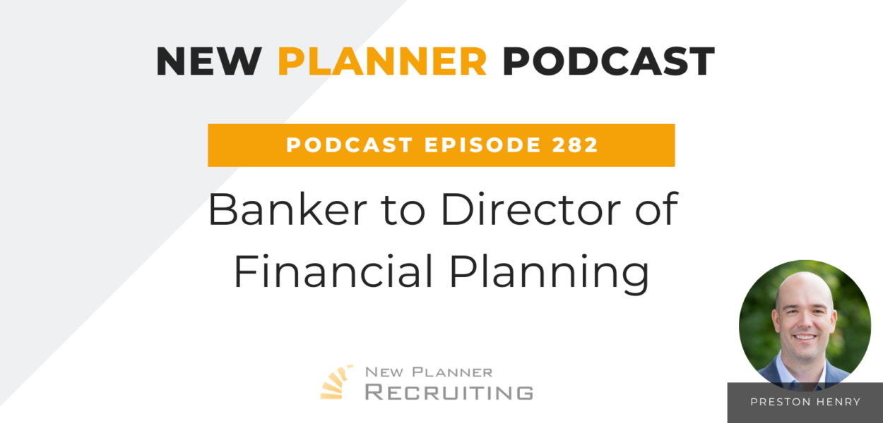 Ep #282: Banker to Director of Financial Planning with Preston Henry
