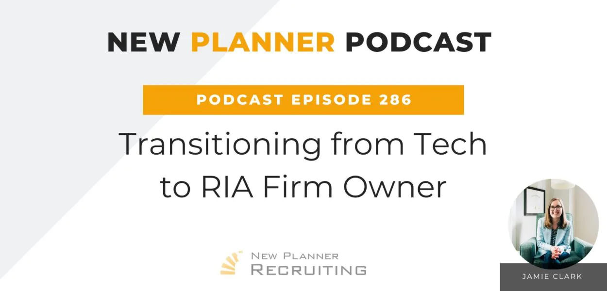 Ep #286: Transitioning from Tech to RIA Firm Owner with Jamie Clark