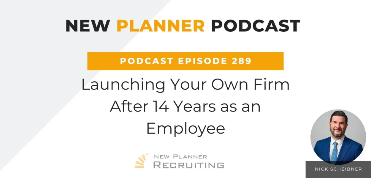 Ep #289: Launching Your Own Firm After 14 Years as an Employee with Nick Scheibner