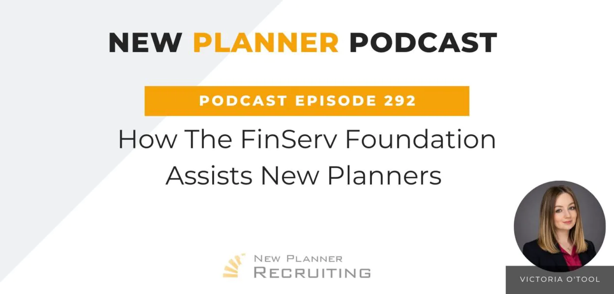 Ep #292: How The FinServ Foundation Assists New Planners with Victoria O’Tool