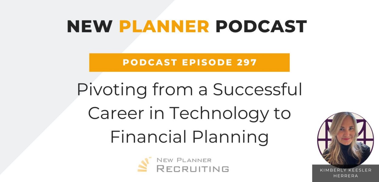 Ep #297: Pivoting from a Successful Career in Technology to Financial Planning with Kimberly Keesler Herrera